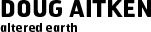 aitkenheader Doug Aitken’s Altered Earth